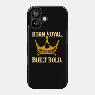 Born Royal. Built Bold Phone Case