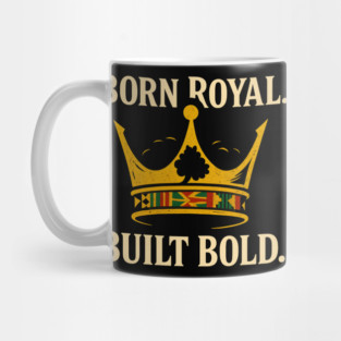 Born Royal. Built Bold Mug