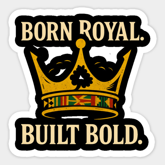 Born Royal. Built Bold Sticker by Roots In Royalty