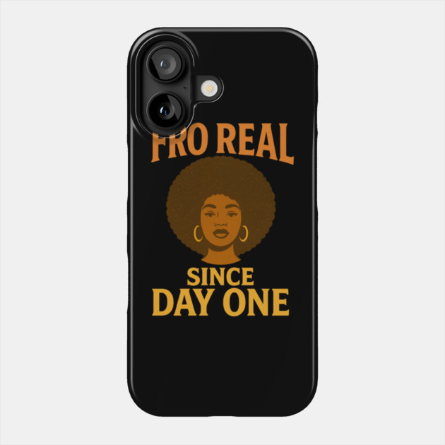 Fro Real Since Day One Phone Case by Roots In Royalty