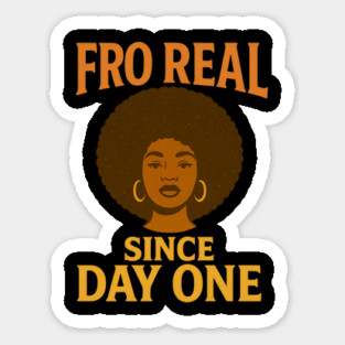 Fro Real Since Day One Sticker