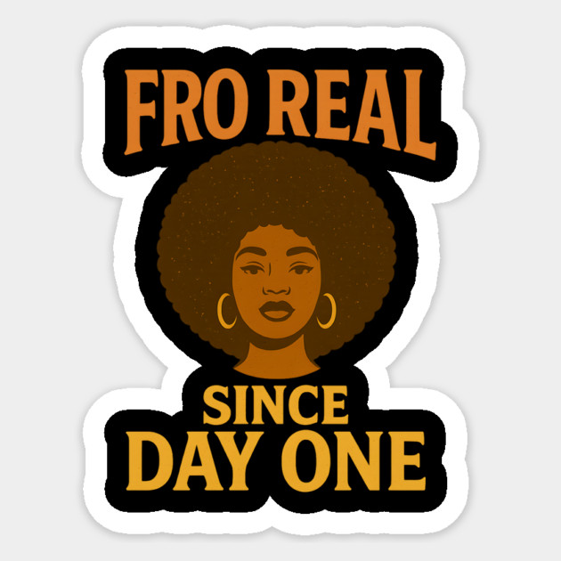 Fro Real Since Day One Sticker by Roots In Royalty