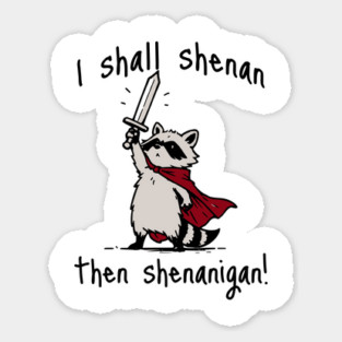 Cute Quest Raccoon says "I shall shenan then shenanigan!" Sticker