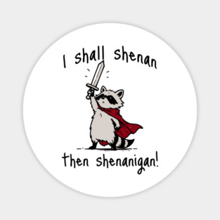 Cute Quest Raccoon says "I shall shenan then shenanigan!" Magnet