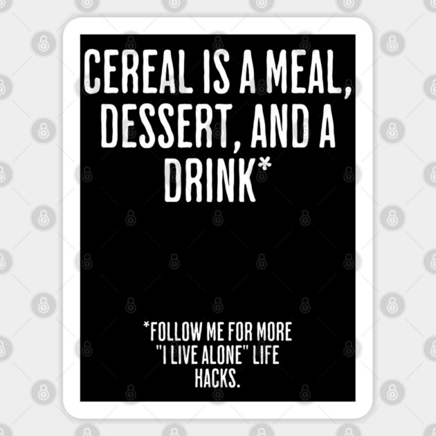 Cereal Is A Meal, Dessert, And a Drink. Funny Life Hacks Sticker by Luxinda
