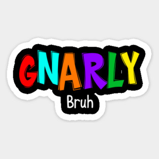 GNARLY Bruh Magnet