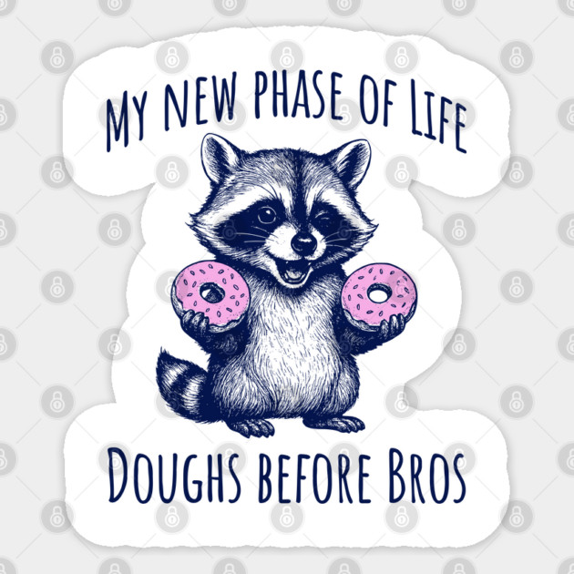 Cute Raccoon: My new phase of Life Doughs before Bros Sticker by Luxinda