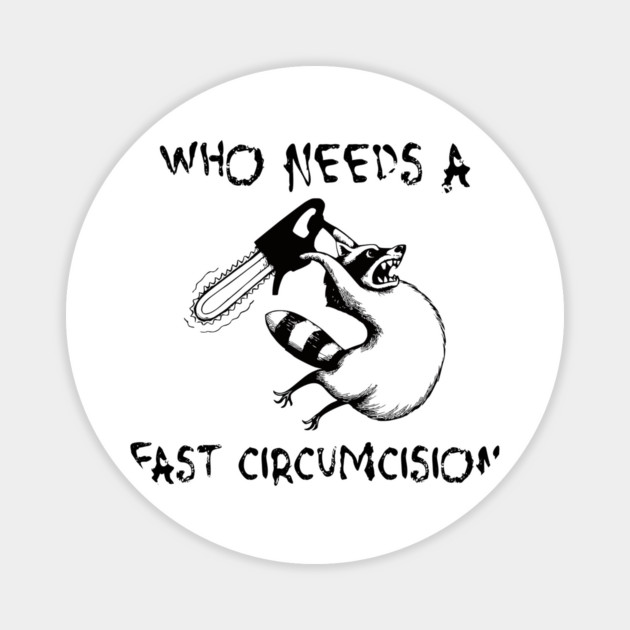 Raccoon with Chainsaw: Who Needs A Fast Circumcision Magnet by Luxinda