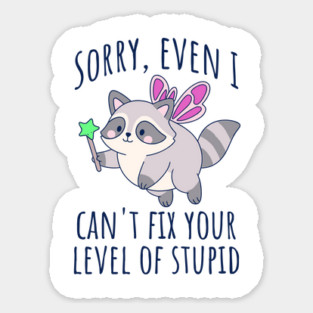 Funny Snarky Raccoon Fairy Can't Fix Your Level of Stupid Sticker