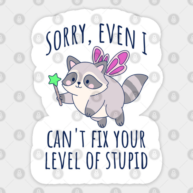 Funny Snarky Raccoon Fairy Can't Fix Your Level of Stupid Sticker by Luxinda
