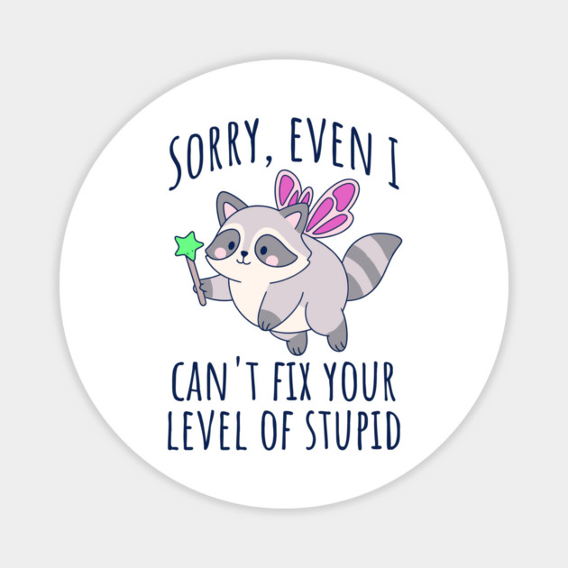 Funny Snarky Raccoon Fairy Can't Fix Your Level of Stupid Magnet by Luxinda