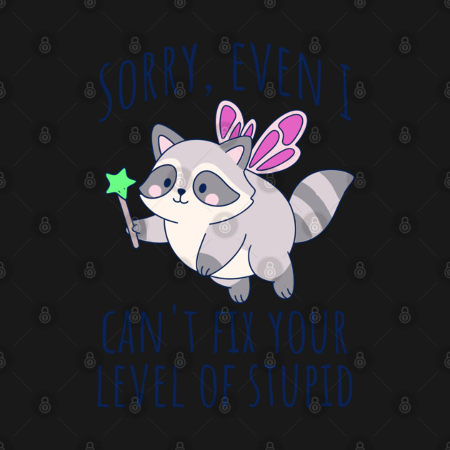 Funny Snarky Raccoon Fairy Can't Fix Your Level of Stupid by Luxinda