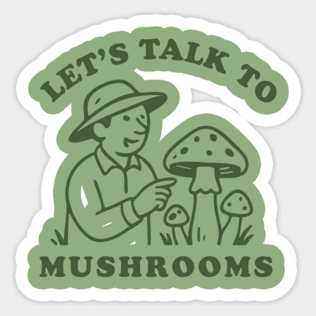 Let’s Talk to Mushrooms Sticker by stayfrostybro