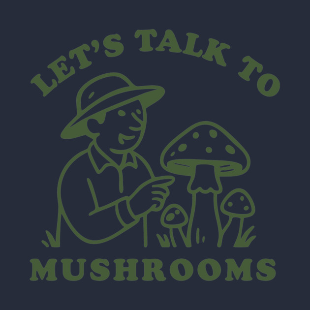 Let’s Talk to Mushrooms by stayfrostybro