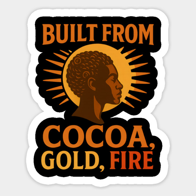 Built From Cocoa, Gold, And Fire Sticker by Roots In Royalty