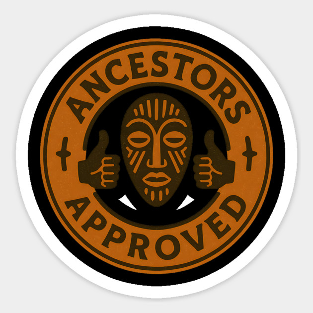 Ancestors Approved Sticker by Roots In Royalty
