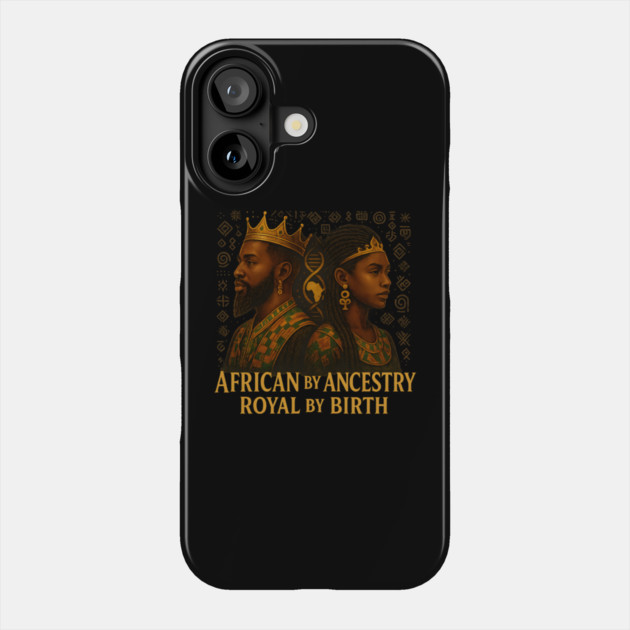 African By Ancestry. Royal By Birth. Phone Case by Roots In Royalty