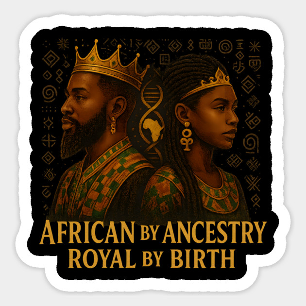 African By Ancestry. Royal By Birth. Sticker by Roots In Royalty