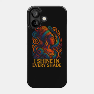 I Shine In Every Shade Phone Case