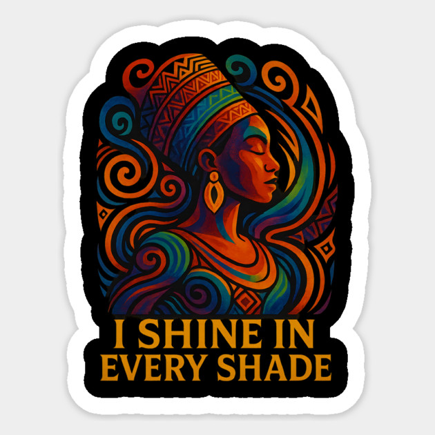 I Shine In Every Shade Sticker by Roots In Royalty