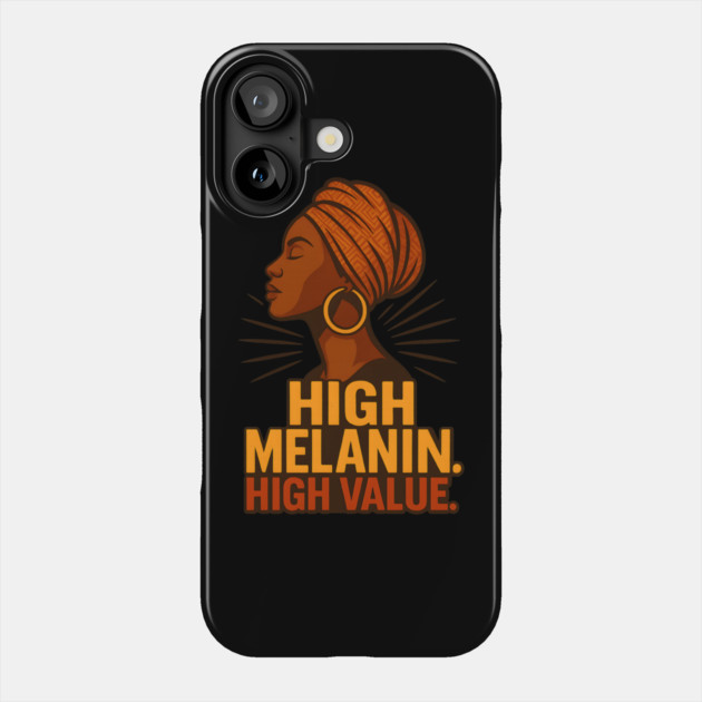 High Melanin. High Value Phone Case by Roots In Royalty