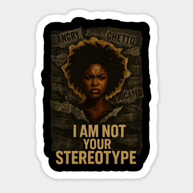 I Am Not Your Stereotype Sticker by Roots In Royalty