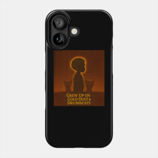 Grew Up On Gold Dust & Drumbeats Phone Case