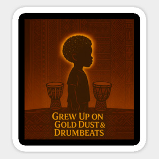 Grew Up On Gold Dust & Drumbeats Sticker