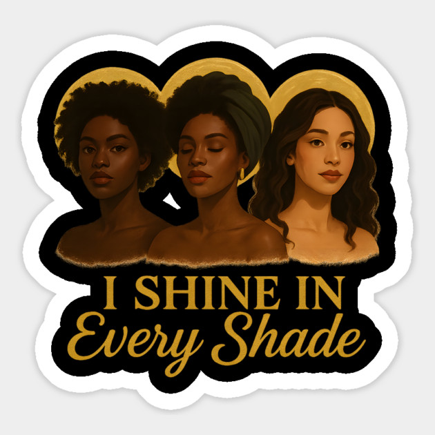 I Shine In Every Shade Magnet by Roots In Royalty