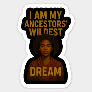 I Am My Ancestors’ Wildest Dream Magnet