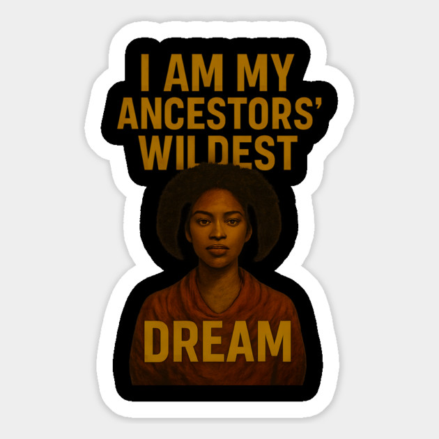 I Am My Ancestors’ Wildest Dream Magnet by Roots In Royalty
