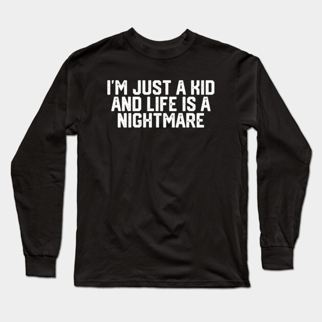I'm Just a Kid... Long Sleeve T-Shirt by Litehouse Tees