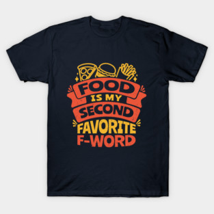 Food Is My Second Favorite F-Word T-Shirt