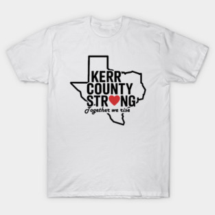 Texas Flood Kerr County Strong Together We Rise T-Shirt
