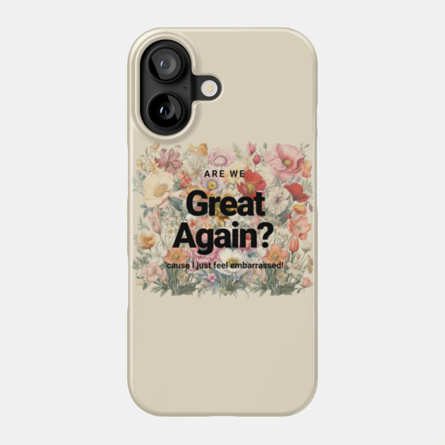 Are We Great Again Yet? Phone Case by casualteesinc