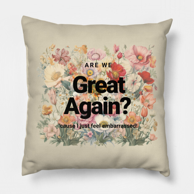 Are We Great Again Yet? Pillow by casualteesinc
