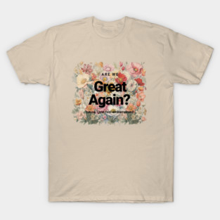 Are We Great Again Yet? T-Shirt