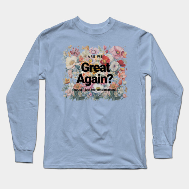 Are We Great Again Yet? Long Sleeve T-Shirt by casualteesinc
