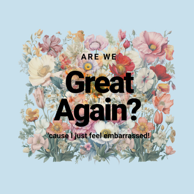 Are We Great Again Yet? by casualteesinc