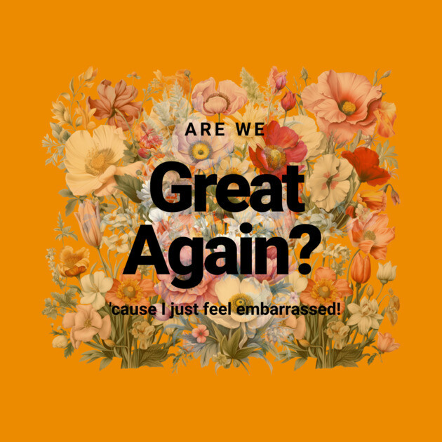 Are We Great Again Yet? by casualteesinc