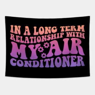 In A Long Term Relationship With My Air Conditioner Tapestry