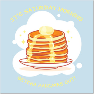 Getcha Pancakes Out Posters and Art
