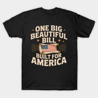 One Big Beautiful Bill Built For America Campaign T-Shirt