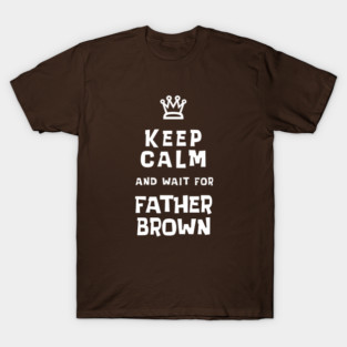 Keep Calm and wait for Father Brown T-Shirt