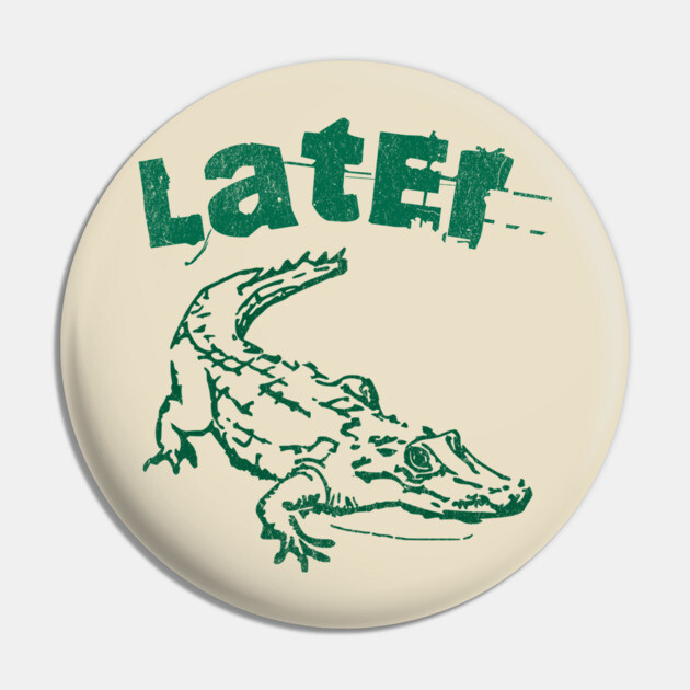 Later Alligator – Distressed Retro Reptile Graphic Pin by DonWillisJrArt