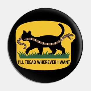 I'll Tread Wherever I Want   No Step on Snek Pin