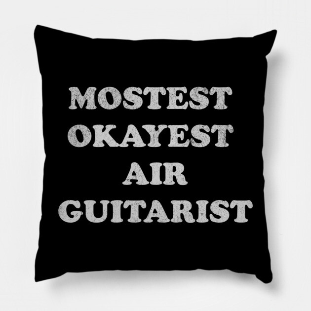 Mostest Okayest Air Guitarist – Funny Retro Typography Design Pillow by DonWillisJrArt