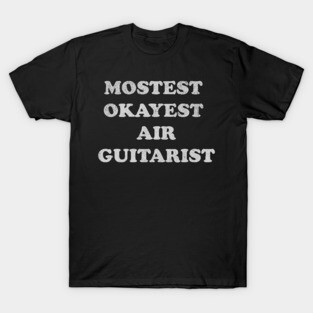 Mostest Okayest Air Guitarist – Funny Retro Typography Design T-Shirt