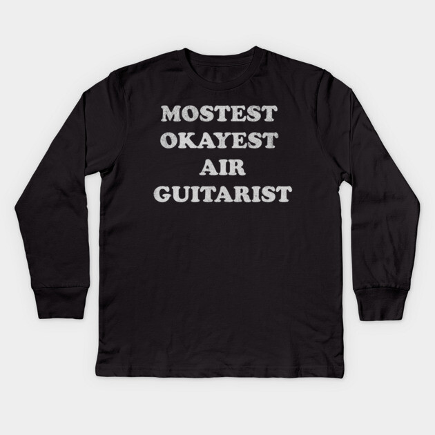 Mostest Okayest Air Guitarist – Funny Retro Typography Design Kids Long Sleeve T-Shirt by DonWillisJrArt
