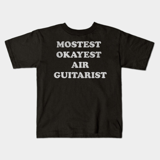 Mostest Okayest Air Guitarist – Funny Retro Typography Design Kids T-Shirt by DonWillisJrArt